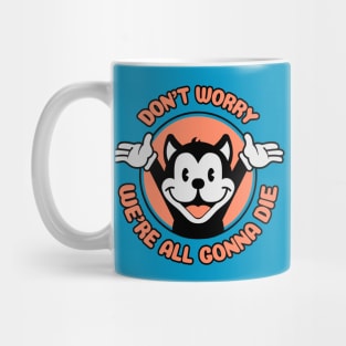 Don't Worry,  We're All Gonna Die - Cartoon Cat Mug